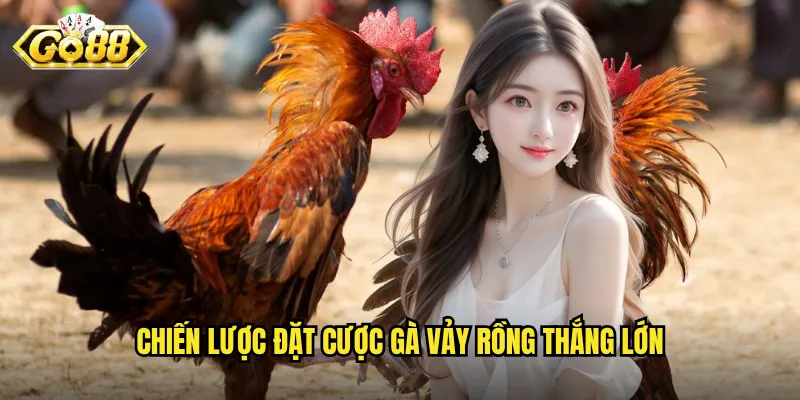 Gà Đá Vảy Rồng Go88 - Dòng Gà Quý Hiếm Với Sức Mạnh Phi Thường 3 Chiến lược đặt cược gà vảy rồng thắng lớn