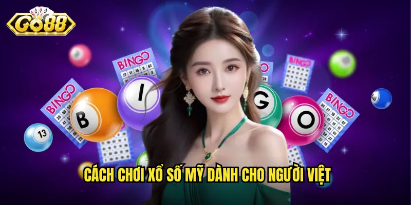 Cách chơi xổ số Mỹ dành cho người Việt