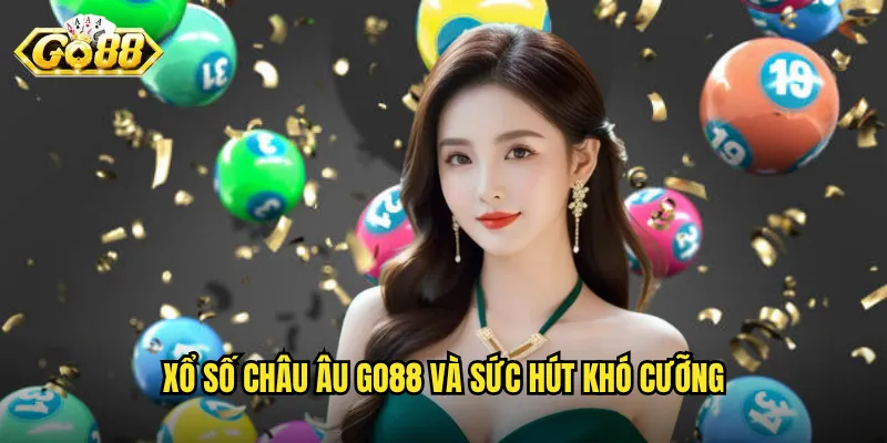 Xổ số Châu Âu Go88 và sức hút khó cưỡng