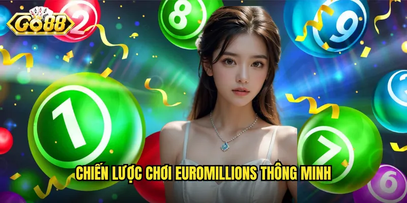Xổ Số EuroMillions Go88 - Săn Jackpot Hàng Trăm Triệu Euro 3 Chiến lược chơi EuroMillions thông minh