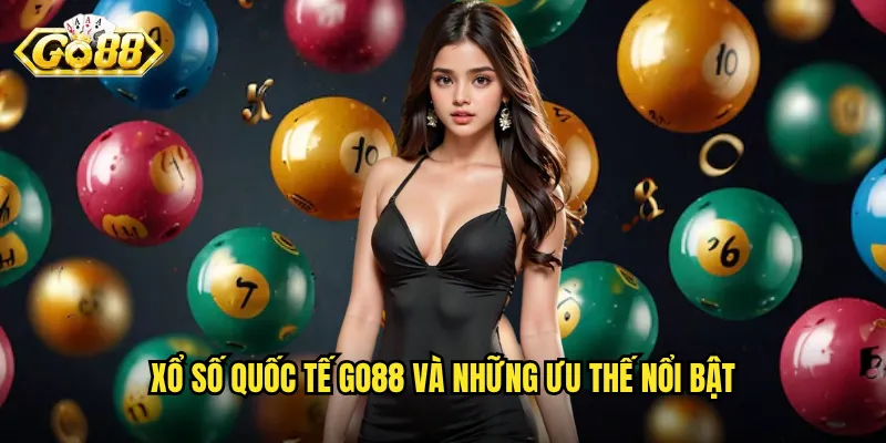 Xổ Số Quốc Tế Go88 - Kết Nối Bạn Với Thế Giới Giải Thưởng 2 Xổ số quốc tế Go88 và những ưu thế nổi bật