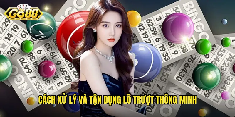 Lô Trượt Là Gì Go88 - Khái Niệm Quan Trọng Mọi Người Chơi Cần Biết 3 Cách xử lý và tận dụng lô trượt thông minh